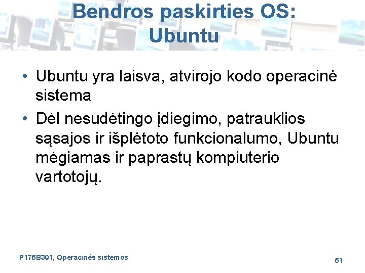 Bendros paskirties OS: Ubuntu • Ubuntu yra laisva, atvirojo kodo operacinė sistema • Dėl