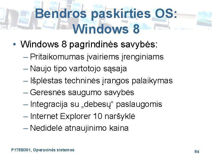 Bendros paskirties OS: Windows 8 • Windows 8 pagrindinės savybės: – Pritaikomumas įvairiems įrenginiams