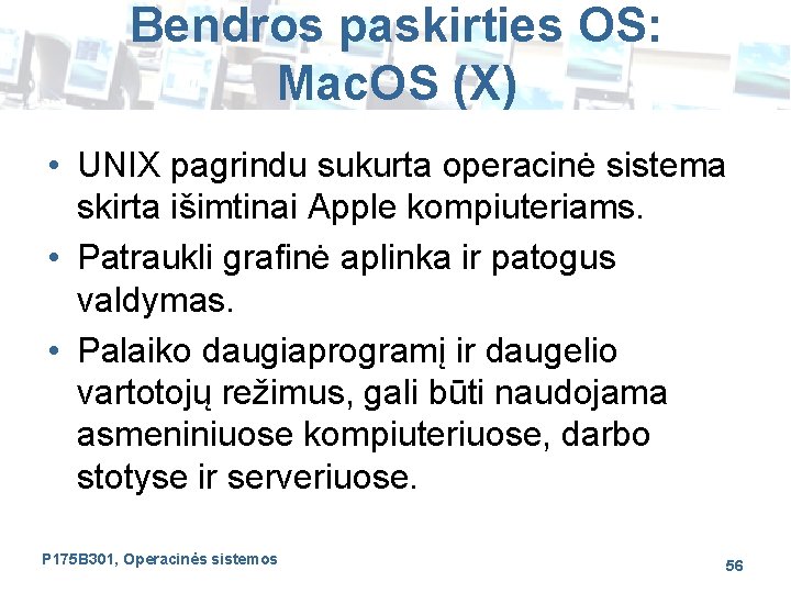 Bendros paskirties OS: Mac. OS (X) • UNIX pagrindu sukurta operacinė sistema skirta išimtinai