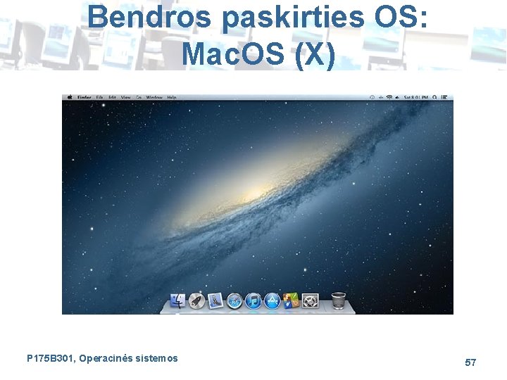 Bendros paskirties OS: Mac. OS (X) P 175 B 301, Operacinės sistemos 57 