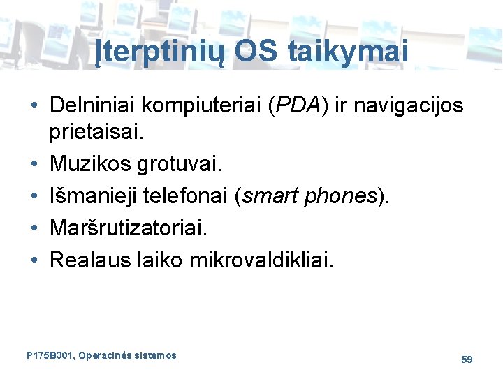 Įterptinių OS taikymai • Delniniai kompiuteriai (PDA) ir navigacijos prietaisai. • Muzikos grotuvai. •