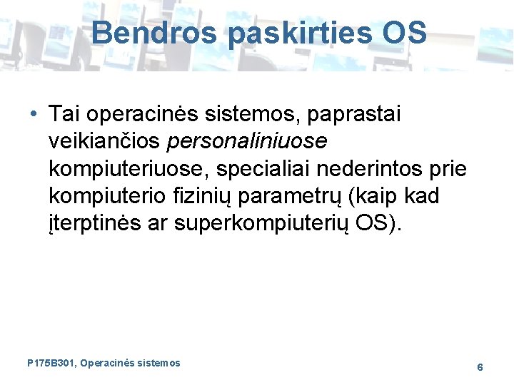 Bendros paskirties OS • Tai operacinės sistemos, paprastai veikiančios personaliniuose kompiuteriuose, specialiai nederintos prie