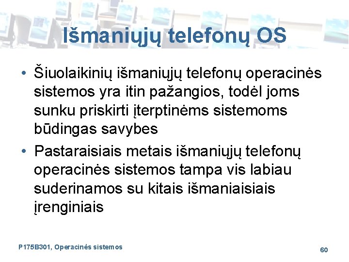 Išmaniųjų telefonų OS • Šiuolaikinių išmaniųjų telefonų operacinės sistemos yra itin pažangios, todėl joms