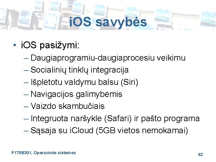 i. OS savybės • i. OS pasižymi: – Daugiaprogramiu-daugiaprocesiu veikimu – Socialinių tinklų integracija