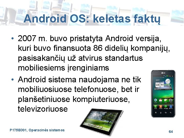 Android OS: keletas faktų • 2007 m. buvo pristatyta Android versija, kuri buvo finansuota
