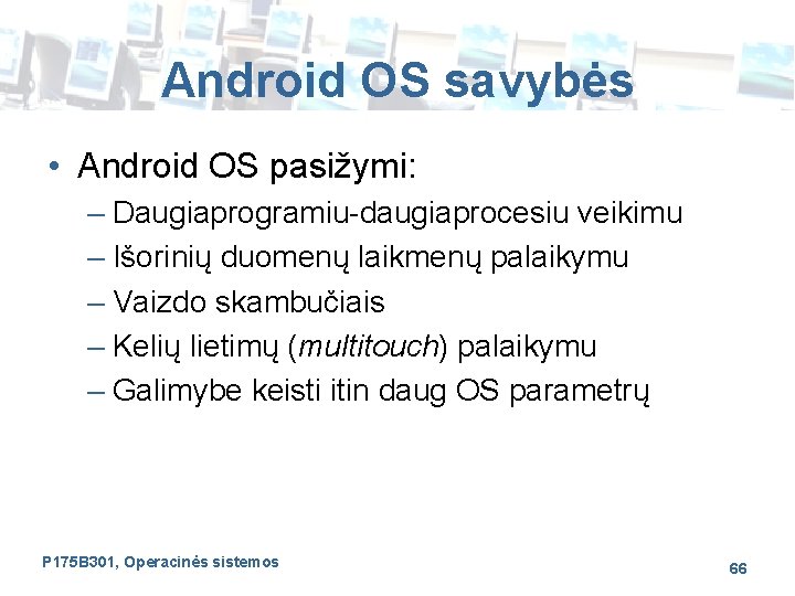 Android OS savybės • Android OS pasižymi: – Daugiaprogramiu-daugiaprocesiu veikimu – Išorinių duomenų laikmenų