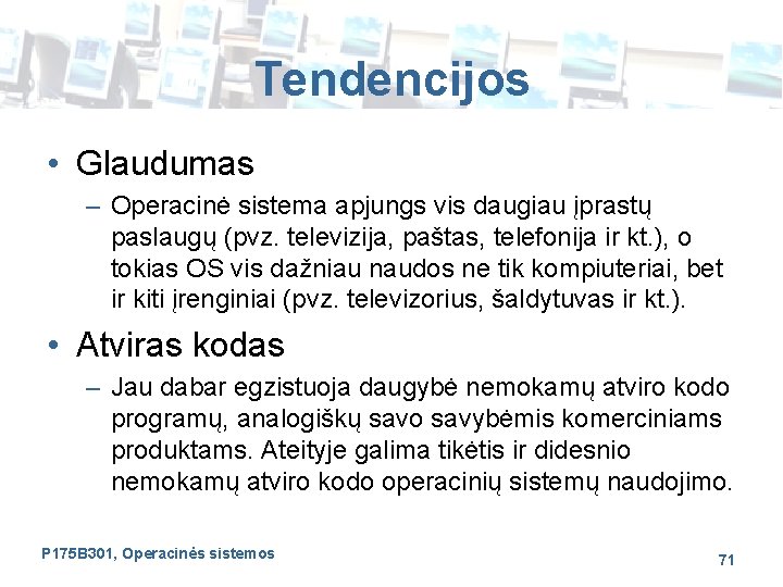 Tendencijos • Glaudumas – Operacinė sistema apjungs vis daugiau įprastų paslaugų (pvz. televizija, paštas,