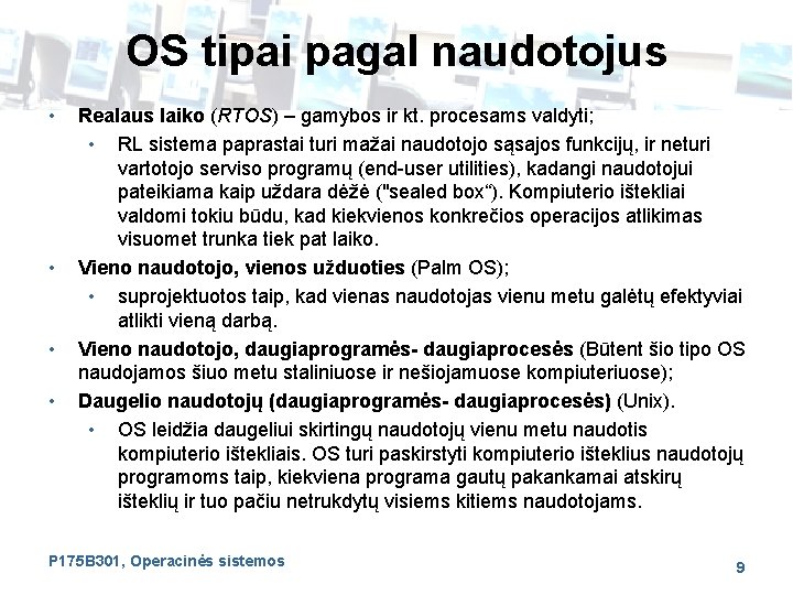 OS tipai pagal naudotojus • • Realaus laiko (RTOS) – gamybos ir kt. procesams