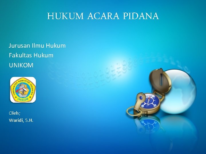 HUKUM ACARA PIDANA Jurusan Ilmu Hukum Fakultas Hukum UNIKOM Oleh; Waridi, S. H. 