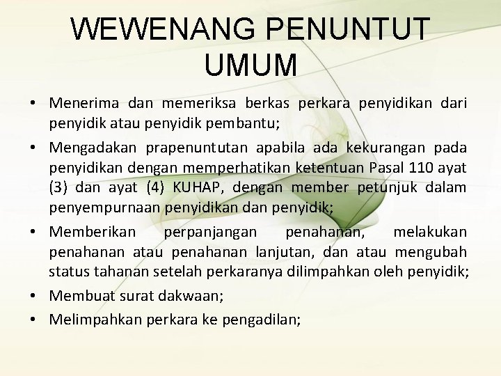 WEWENANG PENUNTUT UMUM • Menerima dan memeriksa berkas perkara penyidikan dari penyidik atau penyidik