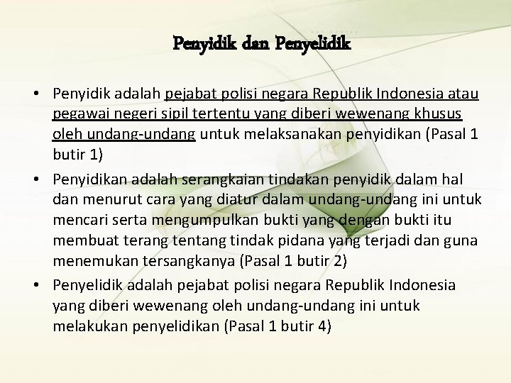 Penyidik dan Penyelidik • Penyidik adalah pejabat polisi negara Republik Indonesia atau pegawai negeri