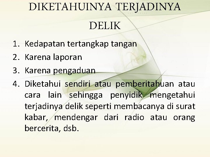 1. 2. 3. 4. DIKETAHUINYA TERJADINYA DELIK Kedapatan tertangkap tangan Karena laporan Karena pengaduan