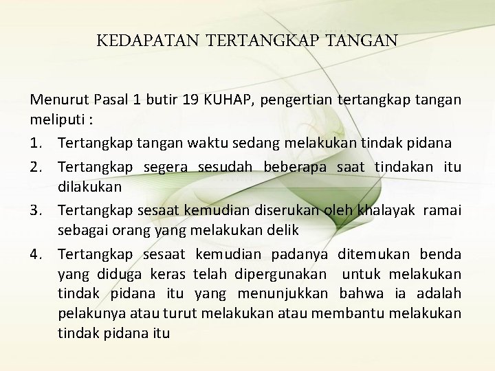 KEDAPATAN TERTANGKAP TANGAN Menurut Pasal 1 butir 19 KUHAP, pengertian tertangkap tangan meliputi :