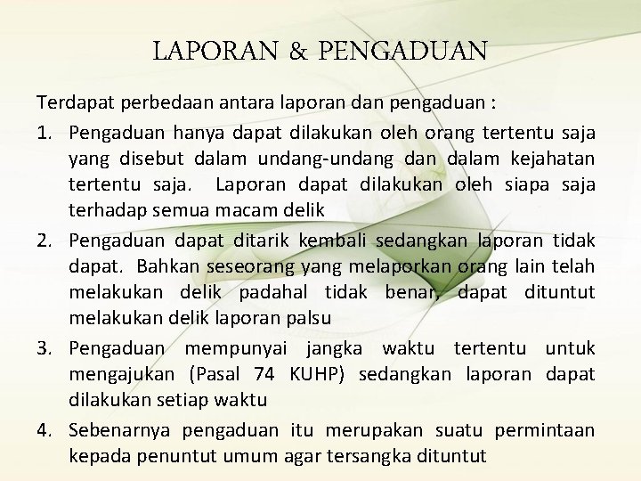 LAPORAN & PENGADUAN Terdapat perbedaan antara laporan dan pengaduan : 1. Pengaduan hanya dapat