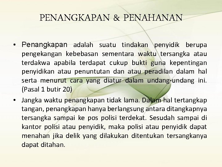 PENANGKAPAN & PENAHANAN • Penangkapan adalah suatu tindakan penyidik berupa pengekangan kebebasan sementara waktu