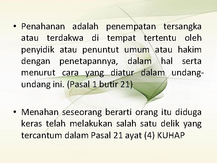  • Penahanan adalah penempatan tersangka atau terdakwa di tempat tertentu oleh penyidik atau