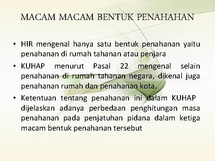 MACAM BENTUK PENAHAHAN • HIR mengenal hanya satu bentuk penahanan yaitu penahanan di rumah