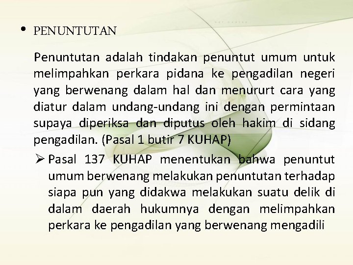  • PENUNTUTAN Penuntutan adalah tindakan penuntut umum untuk melimpahkan perkara pidana ke pengadilan