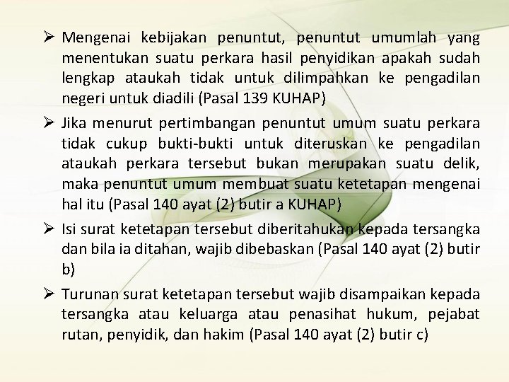 Ø Mengenai kebijakan penuntut, penuntut umumlah yang menentukan suatu perkara hasil penyidikan apakah sudah