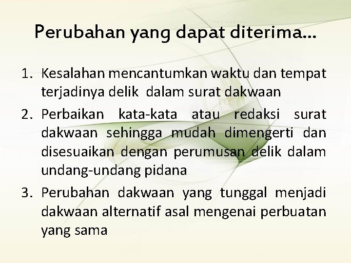 Perubahan yang dapat diterima… 1. Kesalahan mencantumkan waktu dan tempat terjadinya delik dalam surat