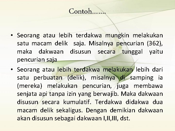 Contoh……. • Seorang atau lebih terdakwa mungkin melakukan satu macam delik saja. Misalnya pencurian