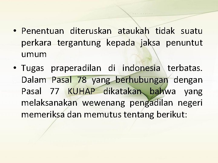  • Penentuan diteruskan ataukah tidak suatu perkara tergantung kepada jaksa penuntut umum •