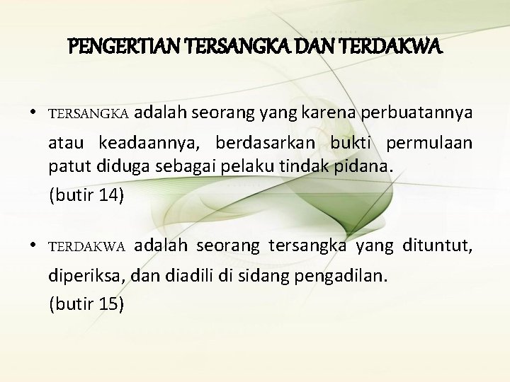PENGERTIAN TERSANGKA DAN TERDAKWA • TERSANGKA adalah seorang yang karena perbuatannya atau keadaannya, berdasarkan PENGERTIAN TERSANGKA DAN TERDAKWA • TERSANGKA adalah seorang yang karena perbuatannya atau keadaannya, berdasarkan