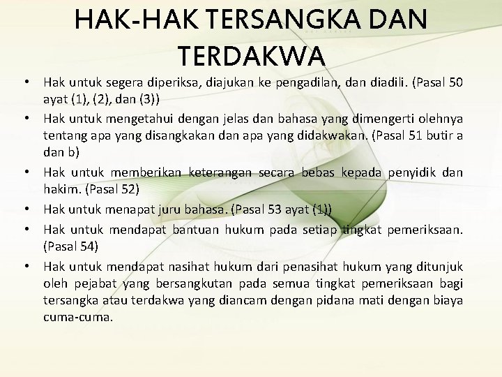HAK-HAK TERSANGKA DAN TERDAKWA • Hak untuk segera diperiksa, diajukan ke pengadilan, dan diadili. HAK-HAK TERSANGKA DAN TERDAKWA • Hak untuk segera diperiksa, diajukan ke pengadilan, dan diadili.