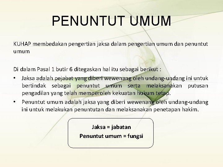 PENUNTUT UMUM KUHAP membedakan pengertian jaksa dalam pengertian umum dan penuntut umum Di dalam PENUNTUT UMUM KUHAP membedakan pengertian jaksa dalam pengertian umum dan penuntut umum Di dalam