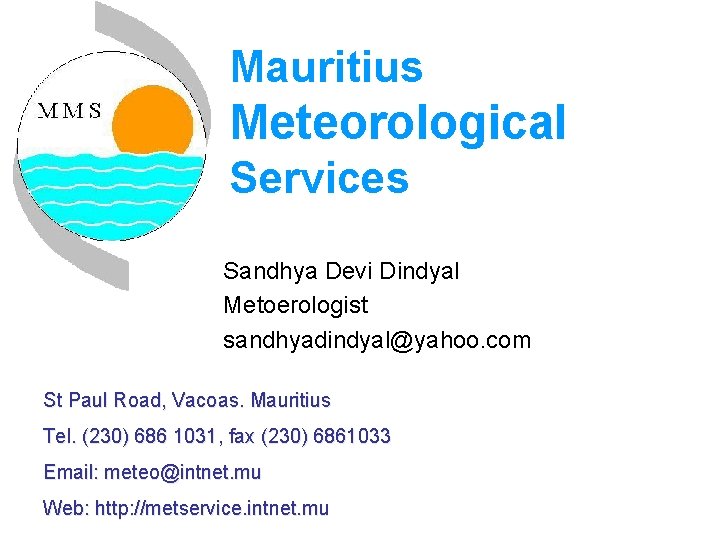 Mauritius Meteorological Services Sandhya Devi Dindyal Metoerologist sandhyadindyal@yahoo. com St Paul Road, Vacoas. Mauritius Mauritius Meteorological Services Sandhya Devi Dindyal Metoerologist sandhyadindyal@yahoo. com St Paul Road, Vacoas. Mauritius