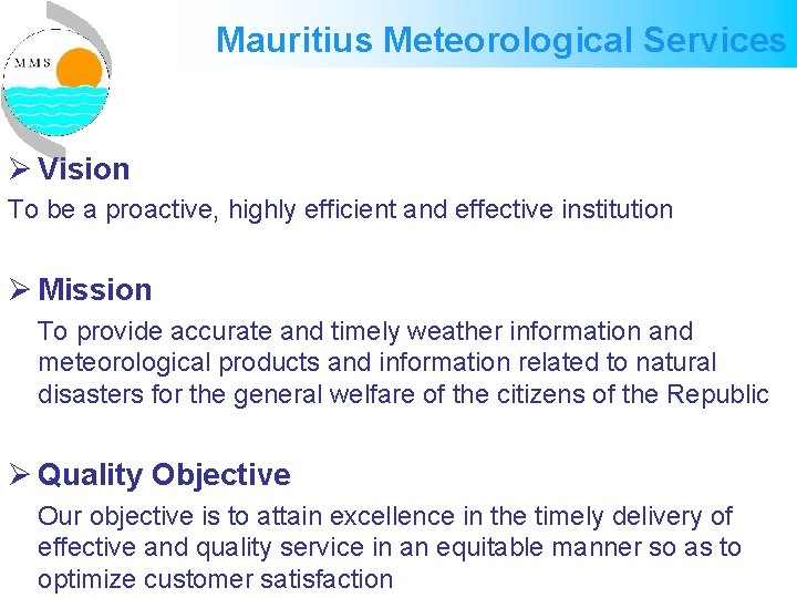 Mauritius Meteorological Services Ø Vision To be a proactive, highly efficient and effective institution Mauritius Meteorological Services Ø Vision To be a proactive, highly efficient and effective institution