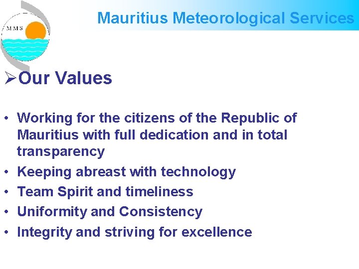 Mauritius Meteorological Services ØOur Values • Working for the citizens of the Republic of Mauritius Meteorological Services ØOur Values • Working for the citizens of the Republic of