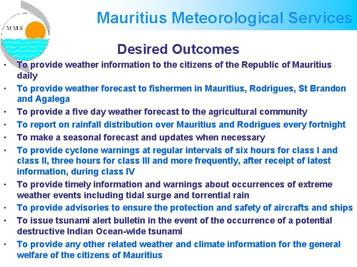 Mauritius Meteorological Services Desired Outcomes • • • To provide weather information to the Mauritius Meteorological Services Desired Outcomes • • • To provide weather information to the