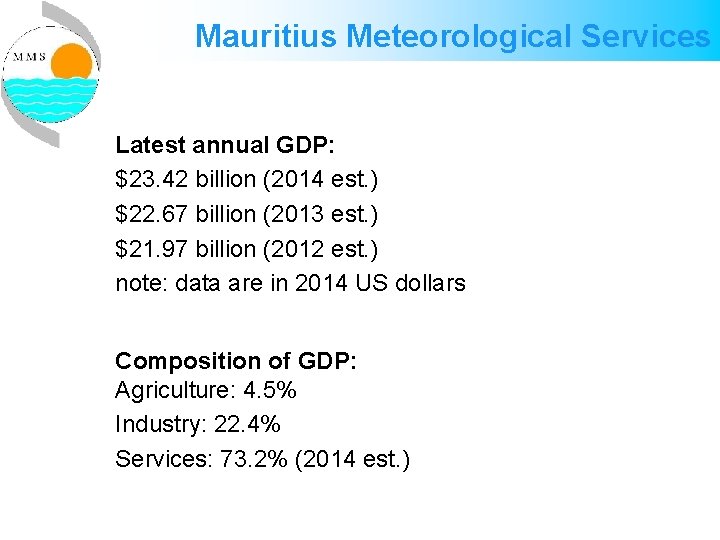 Mauritius Meteorological Services Latest annual GDP: $23. 42 billion (2014 est. ) $22. 67 Mauritius Meteorological Services Latest annual GDP: $23. 42 billion (2014 est. ) $22. 67