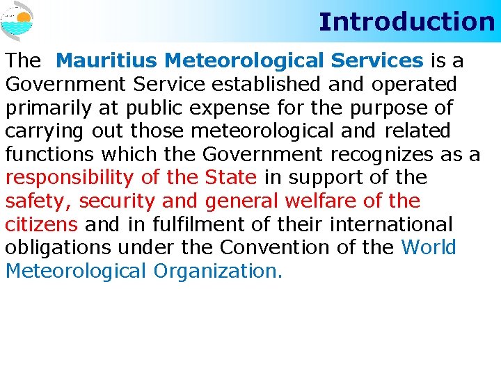 Introduction The Mauritius Meteorological Services is a Government Service established and operated primarily at Introduction The Mauritius Meteorological Services is a Government Service established and operated primarily at