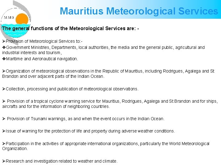 Mauritius Meteorological Services The general functions of the Meteorological Services are: ØProvision of Meteorological Mauritius Meteorological Services The general functions of the Meteorological Services are: ØProvision of Meteorological
