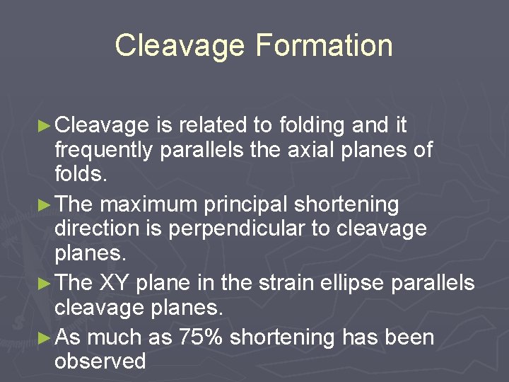 Cleavage Formation ► Cleavage is related to folding and it frequently parallels the axial