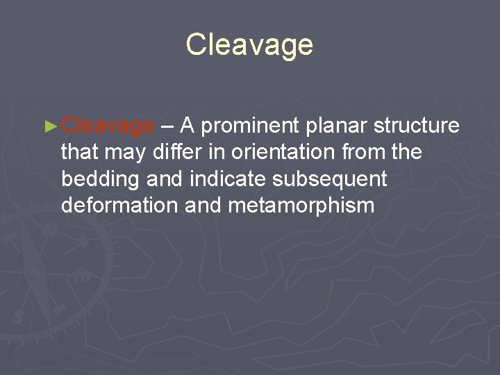 Cleavage ► Cleavage – A prominent planar structure that may differ in orientation from