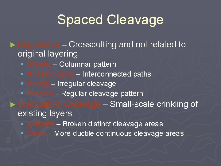 Spaced Cleavage ► Disjunctive – Crosscutting and not related to original layering § §