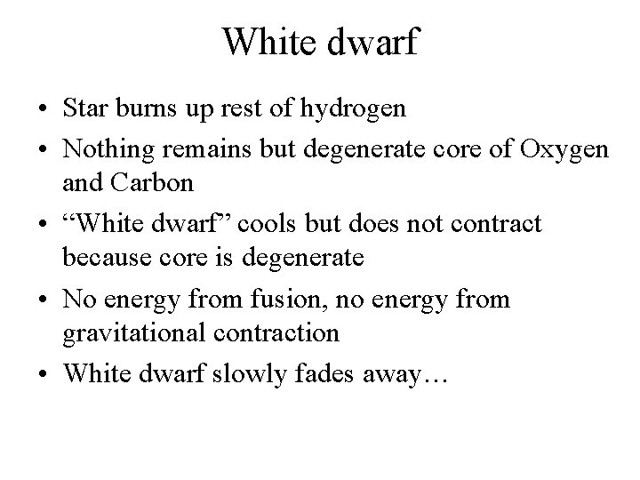 White dwarf • Star burns up rest of hydrogen • Nothing remains but degenerate