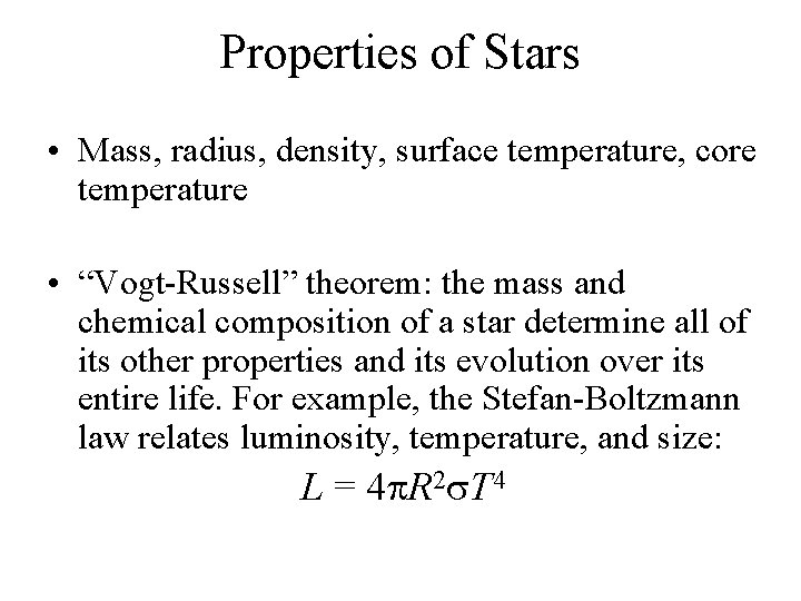 Properties of Stars • Mass, radius, density, surface temperature, core temperature • “Vogt-Russell” theorem: