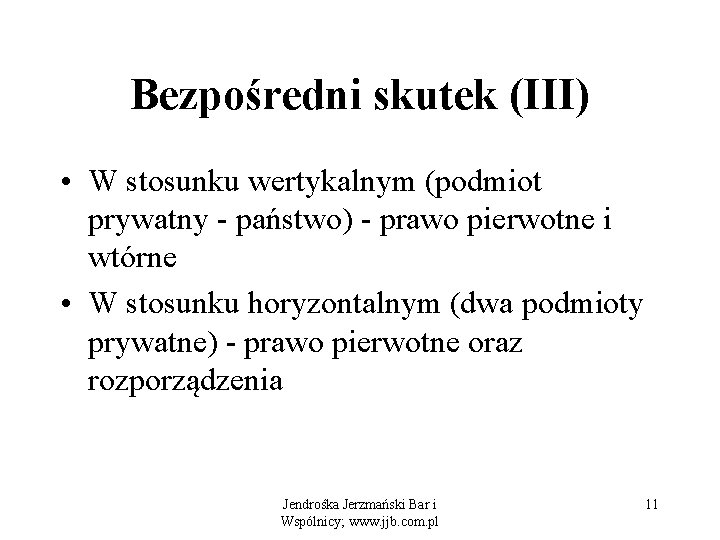 Bezpośredni skutek (III) • W stosunku wertykalnym (podmiot prywatny - państwo) - prawo pierwotne