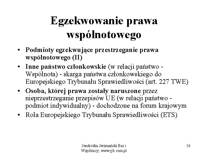 Egzekwowanie prawa wspólnotowego • Podmioty egzekwujące przestrzeganie prawa wspólnotowego (II) • Inne państwo członkowskie