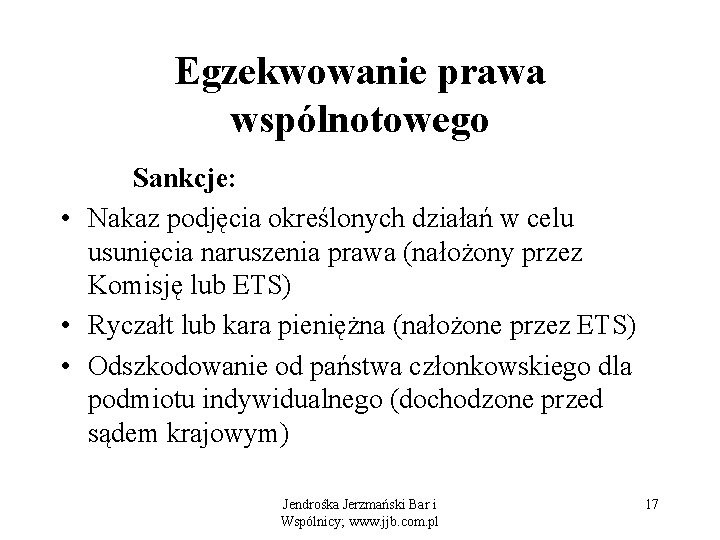 Egzekwowanie prawa wspólnotowego Sankcje: • Nakaz podjęcia określonych działań w celu usunięcia naruszenia prawa