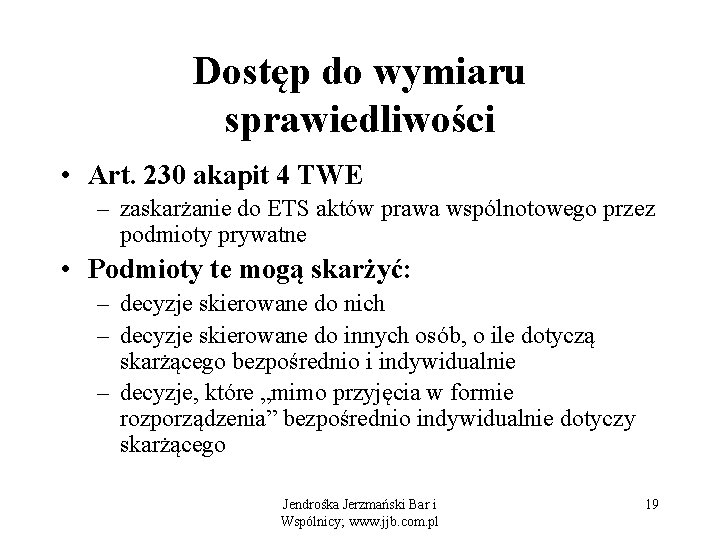 Dostęp do wymiaru sprawiedliwości • Art. 230 akapit 4 TWE – zaskarżanie do ETS