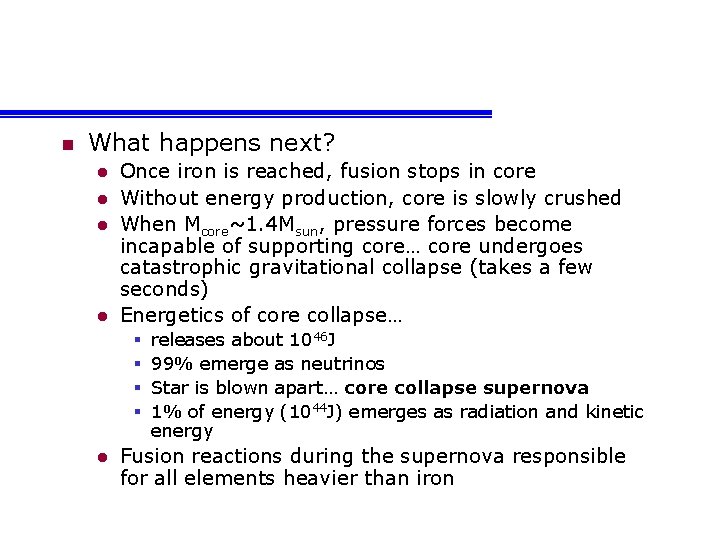 n What happens next? l l Once iron is reached, fusion stops in core