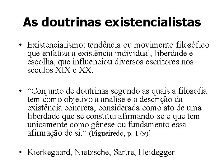 As doutrinas existencialistas • Existencialismo: tendência ou movimento filosófico que enfatiza a existência individual,