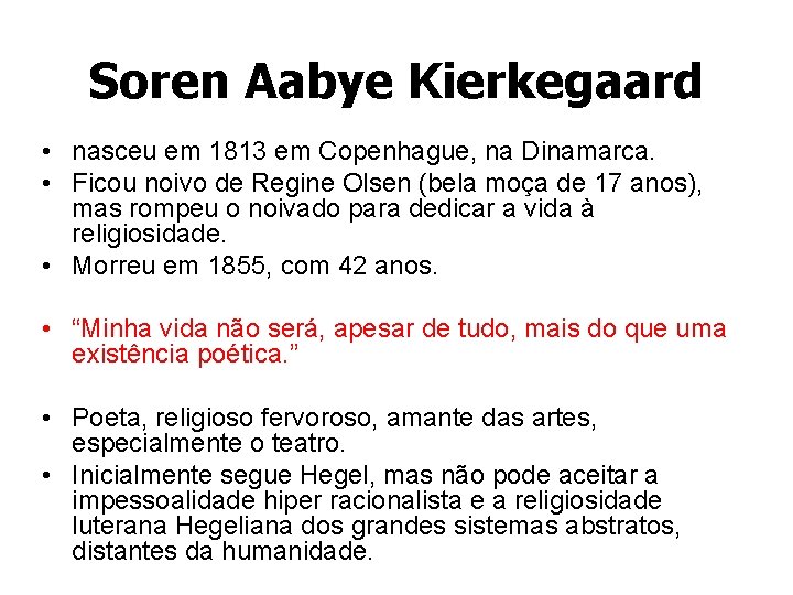 Soren Aabye Kierkegaard • nasceu em 1813 em Copenhague, na Dinamarca. • Ficou noivo