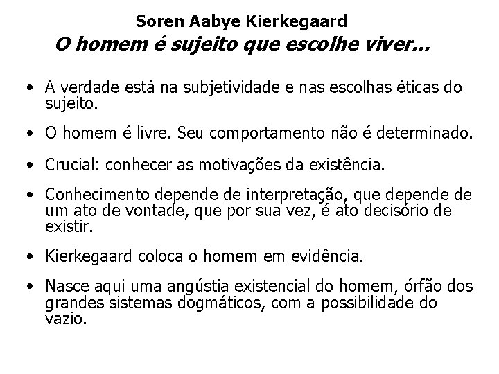 Soren Aabye Kierkegaard O homem é sujeito que escolhe viver. . . • A