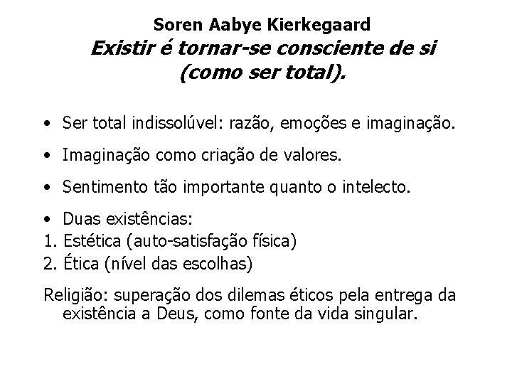 Soren Aabye Kierkegaard Existir é tornar-se consciente de si (como ser total). • Ser